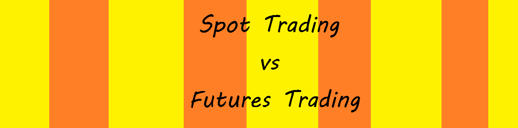 Spot Trading vs Futures Trading