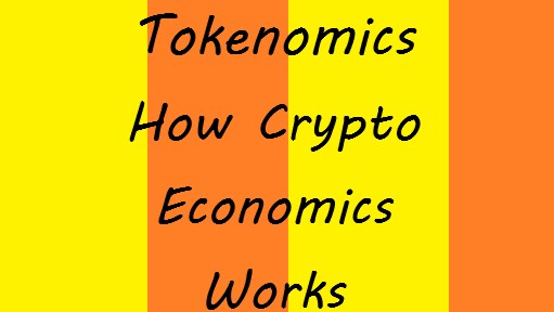 Tokenomics: How Crypto Economics Works