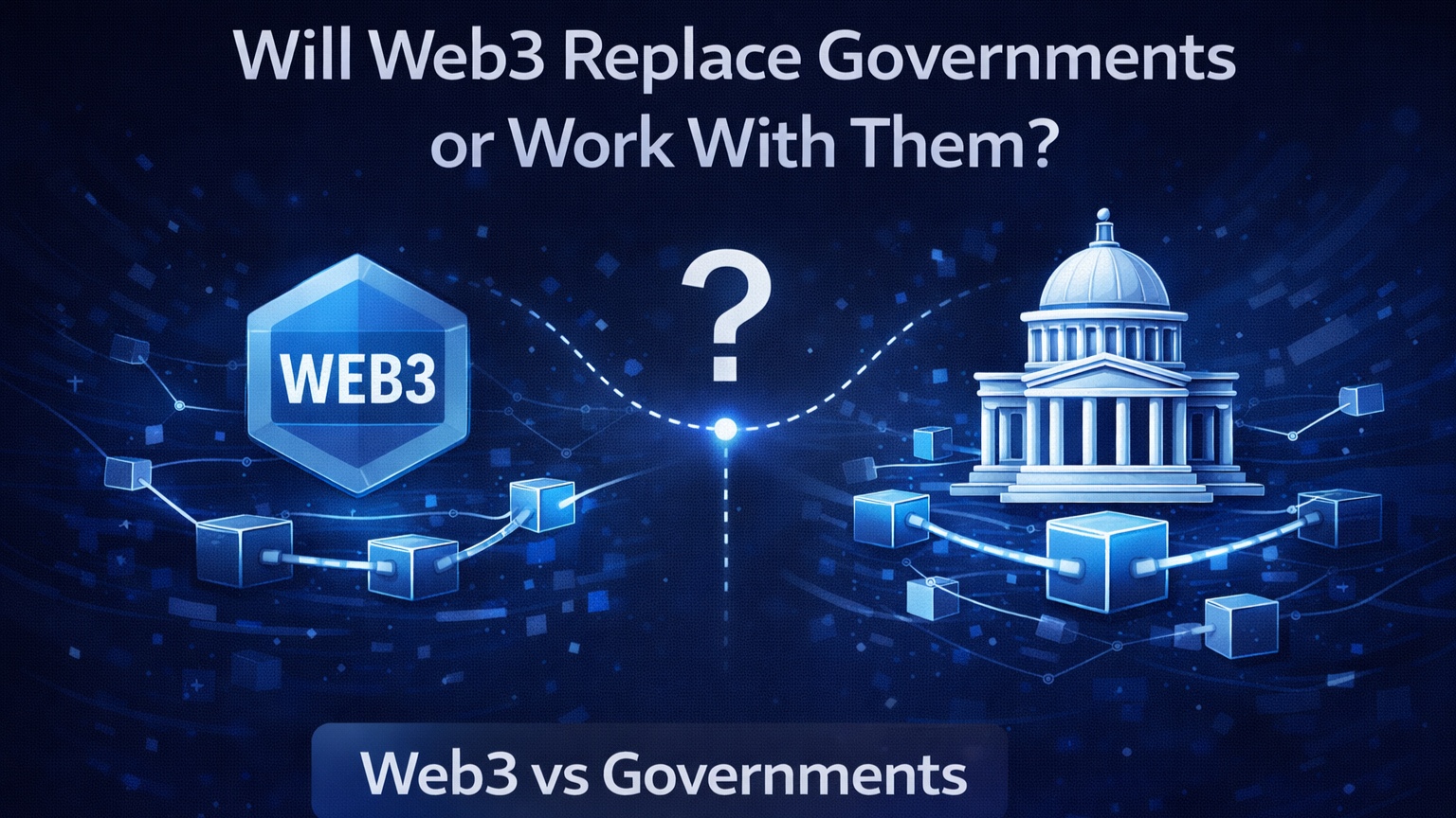 Will Web3 Replace Governments or Work With Them?
