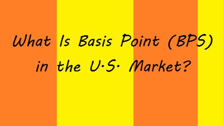 What Is Basis Point (BPS) in the U.S. Market?
