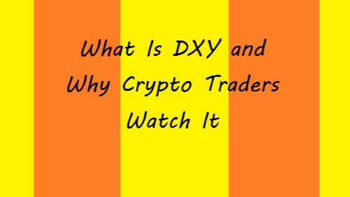 What Is DXY and Why Crypto Traders Watch It