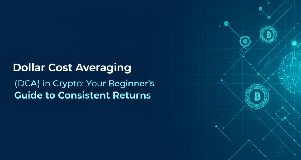 Dollar Cost Averaging (DCA) in Crypto: Your Beginner's Guide to Consistent Returns