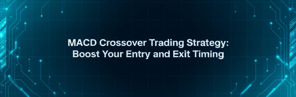MACD Crossover Trading Strategy: Boost Your Entry and Exit Timing