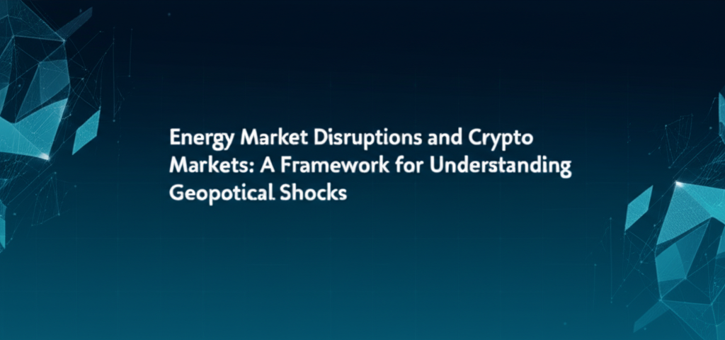 Energy Market Disruptions and Crypto Markets: A Framework for Understanding Geopolitical Shocks