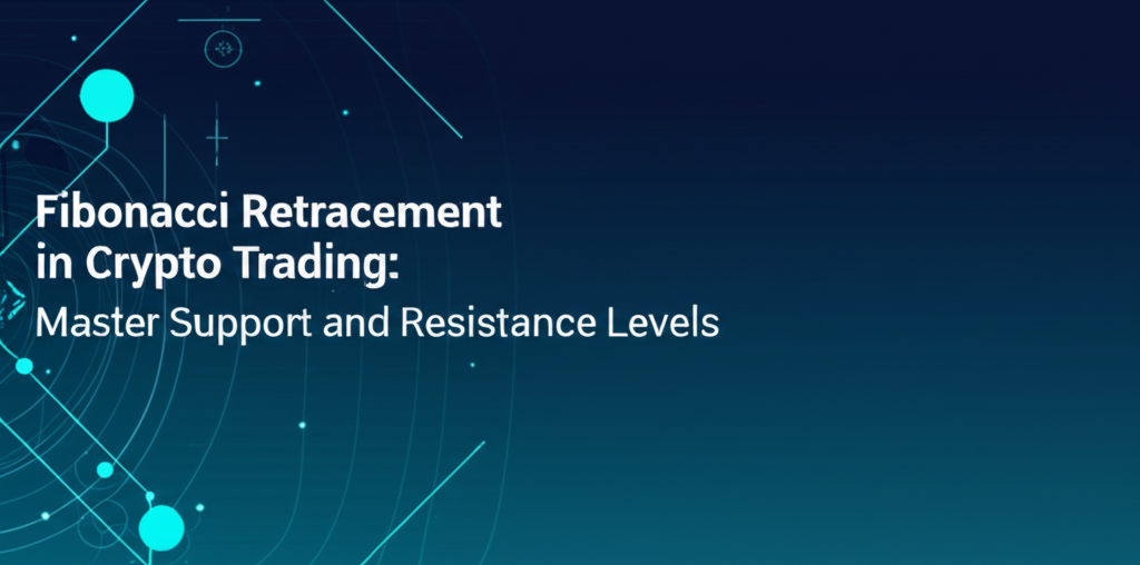 Fibonacci Retracement in Crypto Trading: Master Support and Resistance Levels